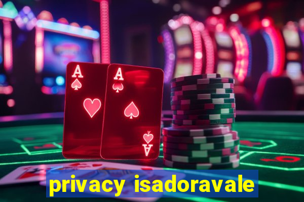 privacy isadoravale